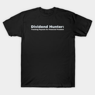 Dividend Hunter: Tracking Payouts for Financial Freedom Dividend Investing T-Shirt
